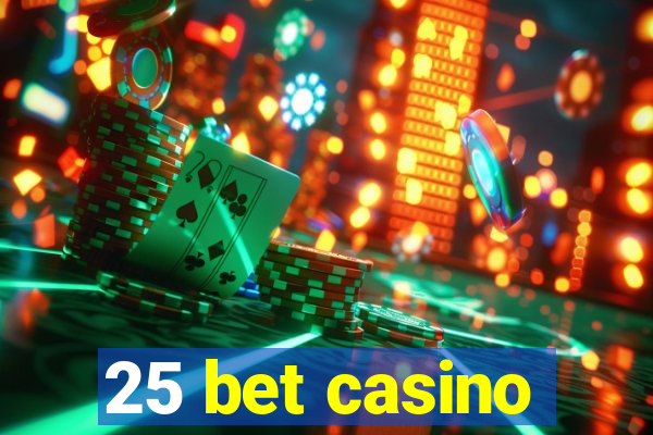 25 bet casino